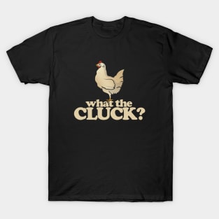 What the Cluck T-Shirt